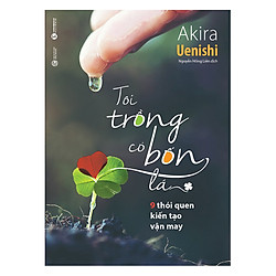 ​Tôi Trồng Cỏ Bốn Lá – 9 Thói Quen Kiến Tạo Vận May 