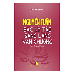 Nguyễn Tuân – Bậc Kỳ Tài Sáng Láng Văn Chương