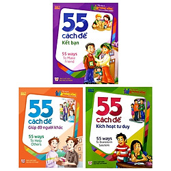 Combo 55 Cách Để Giúp Đỡ Người Khác + 55 Cách Để Kết Bạn + 55 Cách Để Kích Hoạt Tư Duy (B