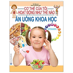 Cơ Thể Của Tôi Hoạt Động Như Thế Nào – Ăn Uống Khoa Học