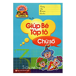 Hành Trang Cho Bé Vào Lớp 1 – Giúp Bé Tập Tô Chữ Số