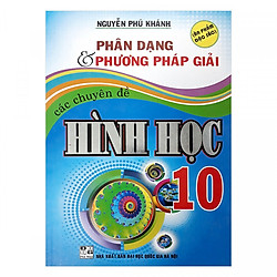 Phân Dạng Và Phương Pháp Giải Các Chuyên Đề Hình Học 10 (Tái Bản)