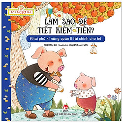 Tớ Là CEO Nhí: Làm Sao Dể Tiết Kiệm Tiền?