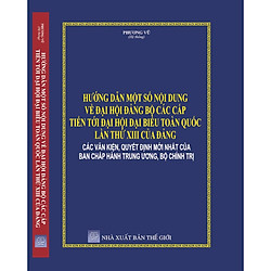 Hướng dẫn một số nội dung về đại hội Đảng các cấp tiến tới đại hội đại biểu toàn quốc lần