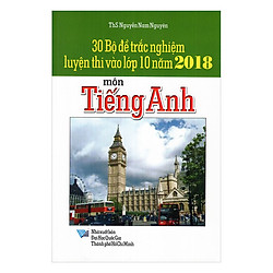 30 Bộ Đề Trắc Nghiệm Luyện Thi Vào Lớp 10 Năm 2018 Môn Tiếng Anh