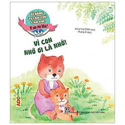 Kĩ Năng Tự Làm Chủ Cảm Xúc – Vì Sao Con Khóc? Vì Con Nhớ Ơi Là Nhớ! (Tái Bản 2019)