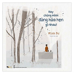 Hay Chúng Mình Đừng Hứa Hẹn Gì Nhau