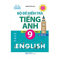 Bộ Đề Kiểm Tra Tiếng Anh Lớp 9 Tập 1 – Có Đáp Án