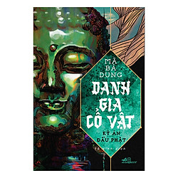 Danh Gia Cổ Vật – Kỳ Án Đầu Phật