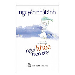 Ngồi Khóc Trên Cây: Truyện Dài – Nguyễn Nhật Ánh (Tặng Kèm Postcard GreenLife)