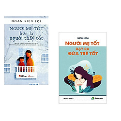 Combo Sách Nuôi Dạy Con: Người Mẹ Tốt Hơn là Người Thầy Tốt + Người Mẹ Tốt Dạy Ra Đứa Trẻ
