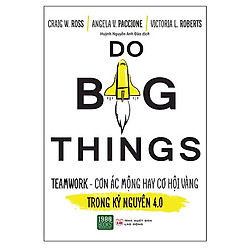 Sách Kỹ Năng Bán Chạy: Do Big Things – Teamwork Cơ Ác Mộng Hay Cơ Hội Vàng Trong Kỷ Nguyê