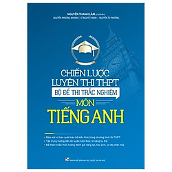 Chiến Lược Luyện Thi THPT – Bộ Đề Thi Môn Tiếng Anh – (Tái Bản Lần Thứ Nhất Có Chỉnh Sửa,