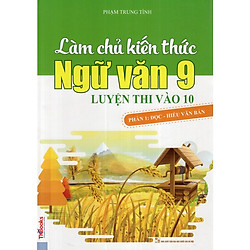 Làm Chủ Kiến Thức Ngữ Văn 9 Luyện Thi Vào 10 – Phần 1: Đọc – Hiểu Văn Bản (Tặng kèm books