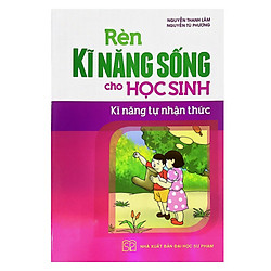 Rèn Kỹ Năng Sống Cho Học Sinh – Kĩ Năng Tự Nhận Thức