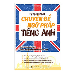 Tự Học Đột Phá Tiếng Anh Chuyên Đề Ngữ Pháp (Tái Bản)