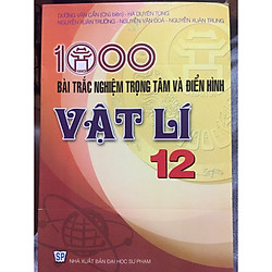 1000 bài trắc nghiệm trọng tâm và điển hinh Vật lí 12