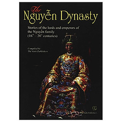 The Nguyễn Dynasty – Chuyện Kể Về Các Vị Chúa Và Vua Họ Nguyễn (TK 16-20)