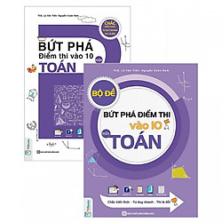 Combo Sách Đột Phá Điểm Thi Môn Toán Vào Lớp 10 ( Bứt Phá Điểm Thi Vào 10 Môn Toán + Bộ Đ
