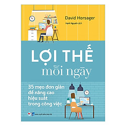 Lợi Thế Mỗi Ngày – 35 Mẹo Đơn Giản Để Nâng Cao Hiệu Quả Trong Công Việc ( Tặng Kèm Sổ Tay