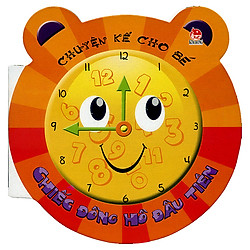 Chuyện Kể Cho Bé: Chiếc Đồng Hồ Đầu Tiên (Tái Bản 2018)