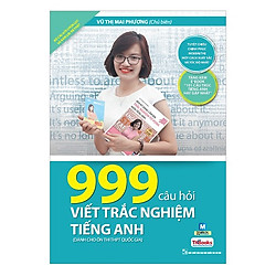 999 Câu Hỏi Viết Trắc Nghiệm Tiếng Anh (Bộ Sách Cô Mai Phương) (Tặng kèm Kho Audio Book