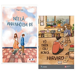 Combo 2 Cuốn Tiểu Thuyết Lãng Mạn Hay: Tớ Thích Cậu Hơn Cả Harvard + Nói Là Anh Nhớ Em Đi