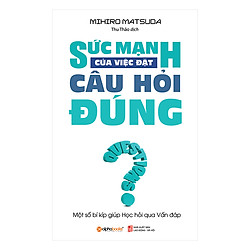 Sức Mạnh Của Việc Đặt Câu Hỏi Đúng (Tái Bản 2018)