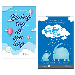 Combo Buông Tay Để Con Bay + Nuôi Con Bằng Yêu Thương Dạy Con Bằng Lý Trí (Tặng kèm bookm
