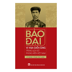 Bảo Đại, Vị Vua Cuối Cùng Trong Lịch Sử Phong Kiến Việt Nam