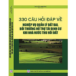 330 Câu Hỏi – Đáp Về Nghiệp Vụ Quản Lý Đất Đai, Bồi Thường Hỗ Trợ Tái Định Cư Khi Nhà Nước Thu Hồi Đất