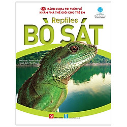 Bách Khoa Tri Thức Về Khám Phá Thế Giới Cho Trẻ Em – Reptiles – Bò Sát