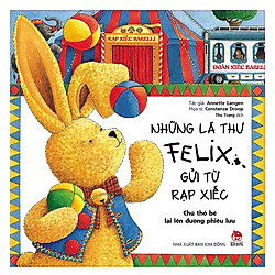 Những Lá Thư Felix Gửi Từ Rạp Xiếc – Chú Thỏ Bé Lại Lên Đường Phiêu Lưu (Tái Bản)