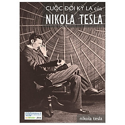 Cuộc Đời Kỳ Lạ Của Nikola Tesla