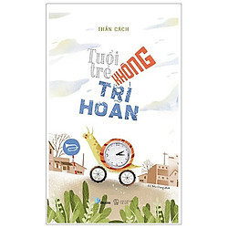 Tuổi Trẻ Không Trì Hoãn (Tái Bản 2020)