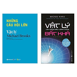 Combo Sách Kiến Thức Về Vật Lý : Những Câu Hỏi Lớn – Vật Lý + Vật Lý Của Những Điều Tưởng