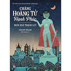 Cuốn Truyện Cổ Tích Nước Ngoài Được Yêu Thích Nhất: Chàng Hoàng Tử Hạnh Phúc – Ngôi Nhà T
