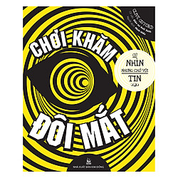 Chơi Khăm Đôi Mắt – Cứ Nhìn Nhưng Chớ Vội Tin