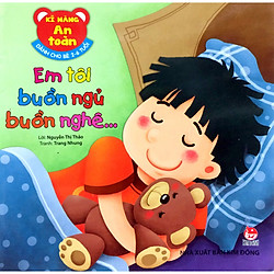 Kĩ Năng An Toàn Dành Cho Bé 2-6 Tuổi: Em Tôi Buồn Ngủ Buồn Nghê..