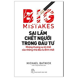 Sai Lầm Chết Người Trong Đầu Tư: Những Thương Vụ Tệ Nhất Của Những Nhà Đầu Tư Đỉnh Nhất</