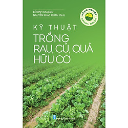 Nông Nghiệp Xanh, Sạch – Kỹ Thuật Trồng Rau, Củ, Quả Hữu Cơ