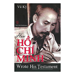 How Hồ Chí Minh Wrote His Testament (Bác Hồ Viết Di Chúc)