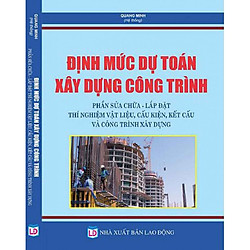 Định Mức Dự Toán Xây Dựng Công Trình – Phần Sửa Chữa – Lắp Đặt – Thí Nghiệm Vật Liệu, Cấu Kiện, Kết Cấu Và Công Trình Xây Dựng