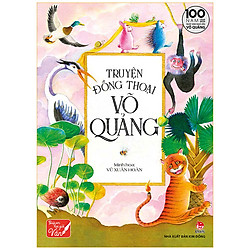 Truyện Đồng Thoại Võ Quảng – Ấn Bản Đặc Biệt Kỉ Niệm 100 Năm Ngày Sinh Nhà Văn Võ Quảng</