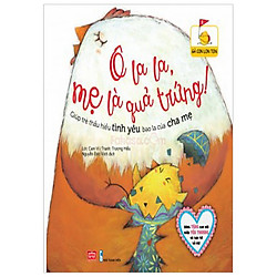 Gà Con Lon Ton – Ô La La, Mẹ Là Quả Trứng! (Giúp Trẻ Thấu Hiểu Tình Yêu Bao La Của Cha Mẹ