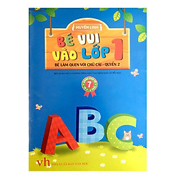 Bé Vui Vào Lớp 1 – Bé Làm Quen Với Chữ Cái (Quyển 2)