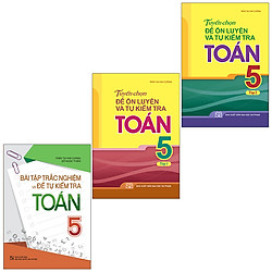 Sách: Combo 3 Cuốn Bài Tập Trắc Nghiệm Và Đề Tự Kiểm Tra Toán 5 + Tuyển Chọn Đề Ôn Luyện