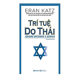 Trí Tuệ Do Thái (Tái Bản 2018) – (Cuốn Sách Khám Phá Về Tộc Người Thông Minh Nhất Thế Gi