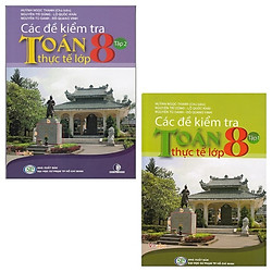 Combo Các Đề Kiểm Tra Toán Thực Tế Lớp 8: Tập 1 Và 2 (Bộ 2 Tập)