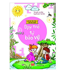Bố Mẹ Yên Tâm Con An Toàn – Dạy Trẻ Tự Bảo Vệ (Tái Bản 2018)